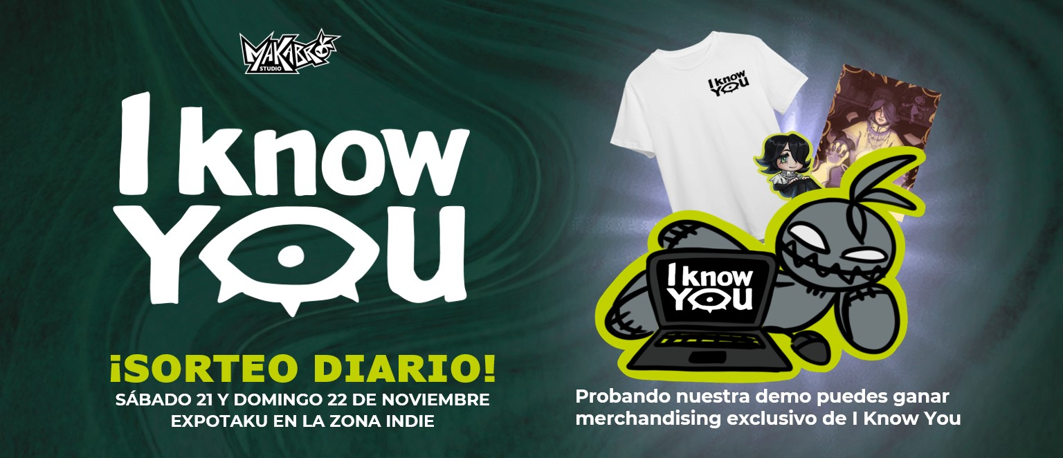 ¡Prueba nuestro juego indie I Know You y gana un pack de merchandising exclusivo!Ven al stand de Makabro Studio en la zona Indie, juega a la demo de I Know You y entra en nuestro sorteo diario. Haremos un sorteo independiente el sábado 21 y otro el domingo 22. Anunciaremos al ganador cada día a las 18:00h a través de nuestro Instagram.¡Pásate a jugar y llévate tu recompensa!